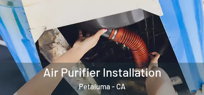 Air Purifier Installation Petaluma - CA