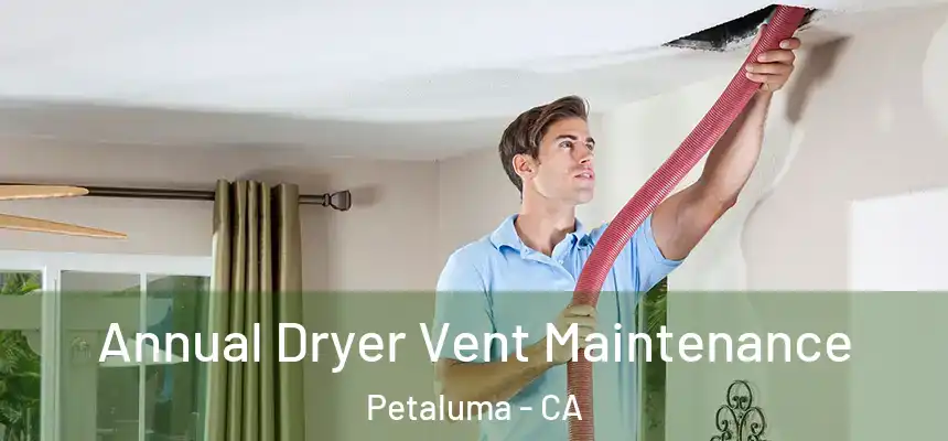  Annual Dryer Vent Maintenance Petaluma - CA