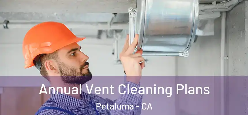  Annual Vent Cleaning Plans Petaluma - CA