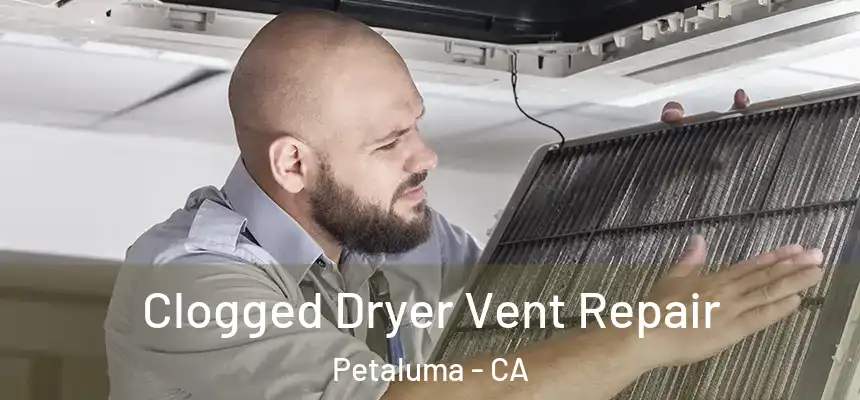  Clogged Dryer Vent Repair Petaluma - CA