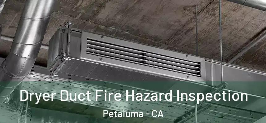  Dryer Duct Fire Hazard Inspection Petaluma - CA