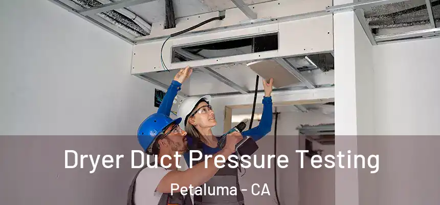  Dryer Duct Pressure Testing Petaluma - CA