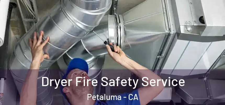  Dryer Fire Safety Service Petaluma - CA