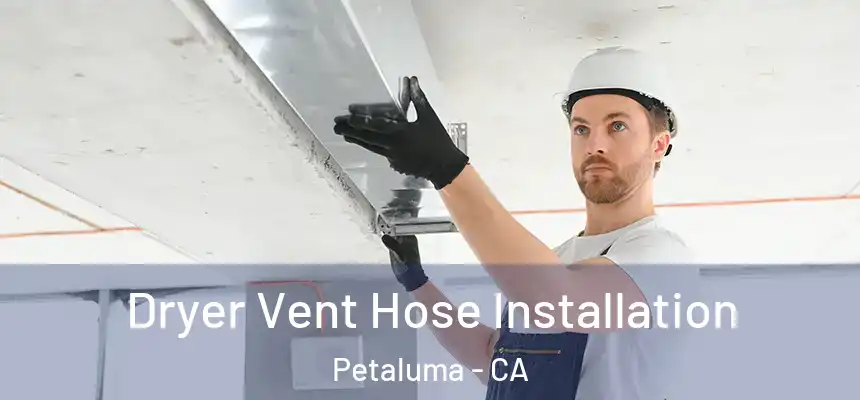  Dryer Vent Hose Installation Petaluma - CA