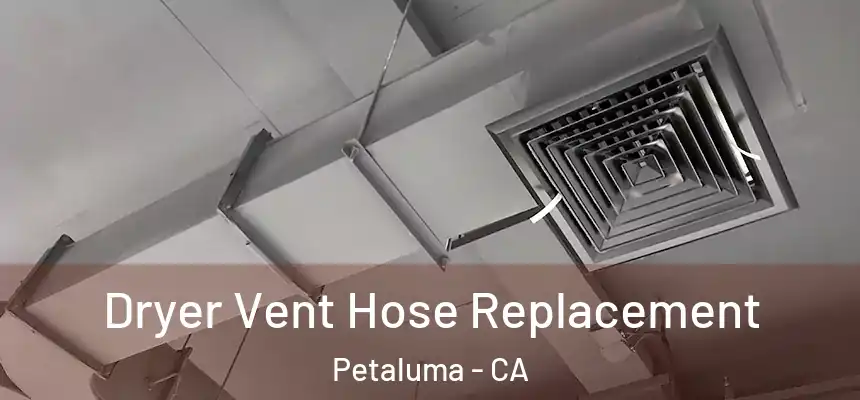 Dryer Vent Hose Replacement Petaluma - CA