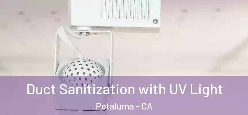  Duct Sanitization with UV Light Petaluma - CA