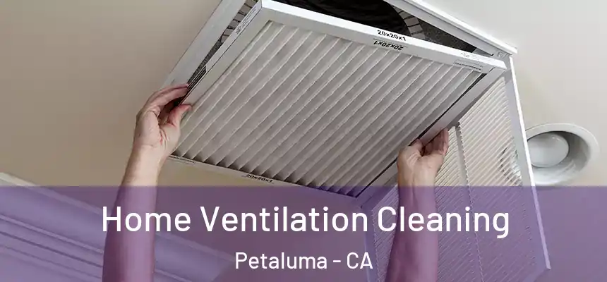 Home Ventilation Cleaning Petaluma - CA