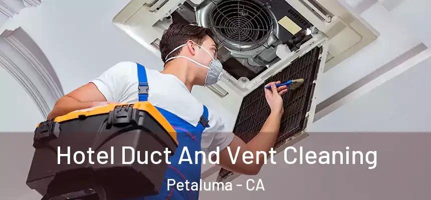  Hotel Duct And Vent Cleaning Petaluma - CA