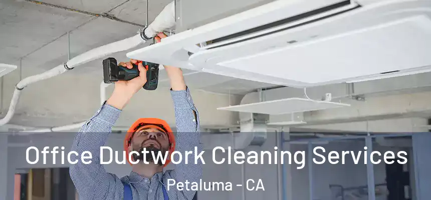 Office Ductwork Cleaning Services Petaluma - CA