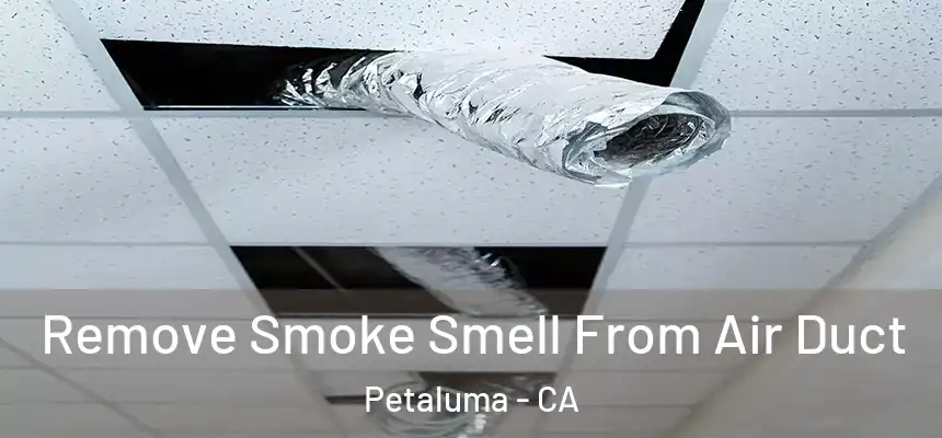  Remove Smoke Smell From Air Duct Petaluma - CA