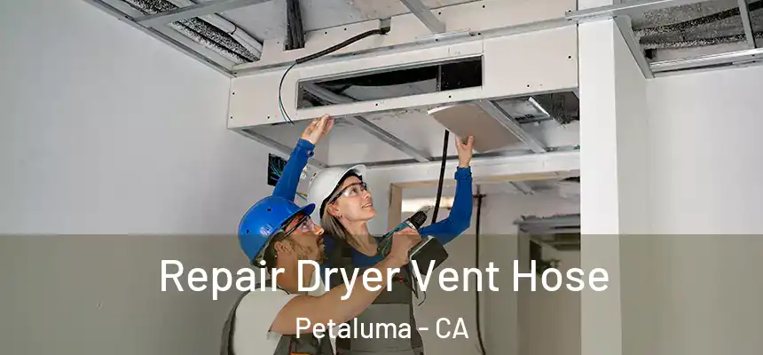 Repair Dryer Vent Hose Petaluma - CA