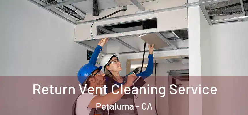  Return Vent Cleaning Service Petaluma - CA
