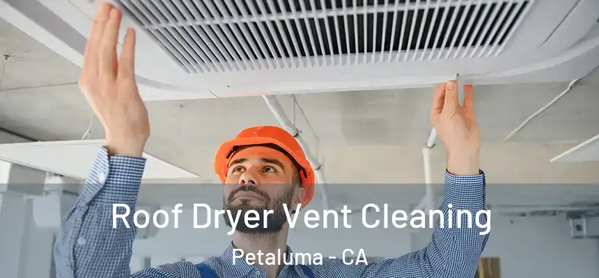  Roof Dryer Vent Cleaning Petaluma - CA