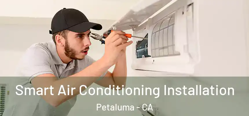 Smart Air Conditioning Installation Petaluma - CA