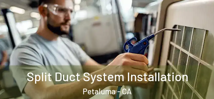 Split Duct System Installation Petaluma - CA