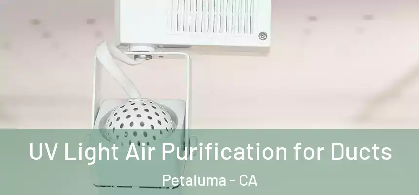  UV Light Air Purification for Ducts Petaluma - CA