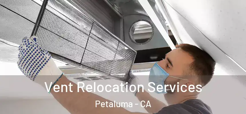  Vent Relocation Services Petaluma - CA