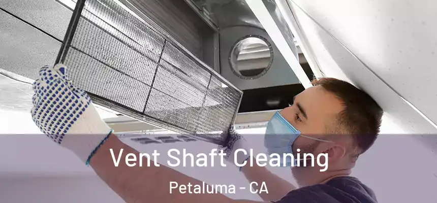 Vent Shaft Cleaning Petaluma - CA